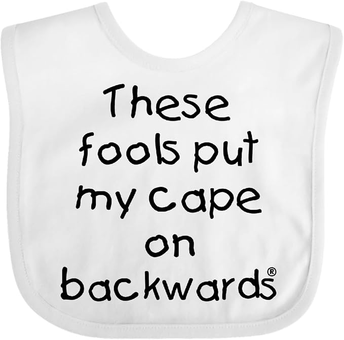 inktastic These Fools Put My Cape on Backwards Baby Bib by Inktastic