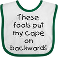 inktastic These Fools Put My Cape on Backwards Baby Bib by Inktastic