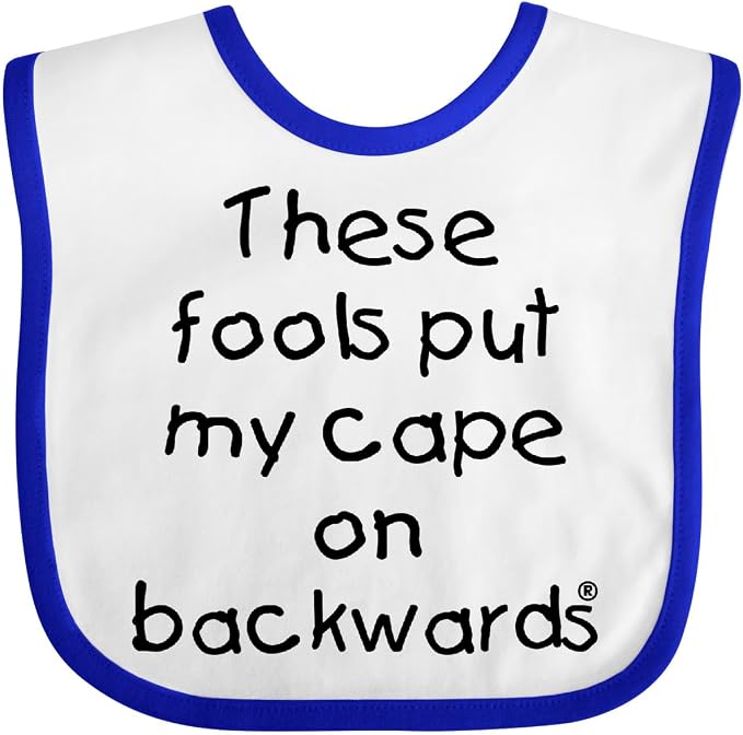 inktastic These Fools Put My Cape on Backwards Baby Bib by Inktastic