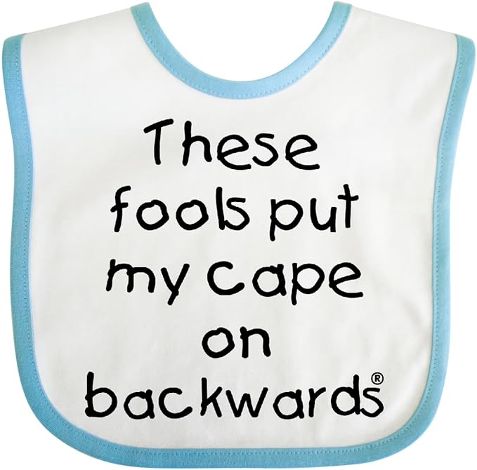 inktastic These Fools Put My Cape on Backwards Baby Bib by Inktastic