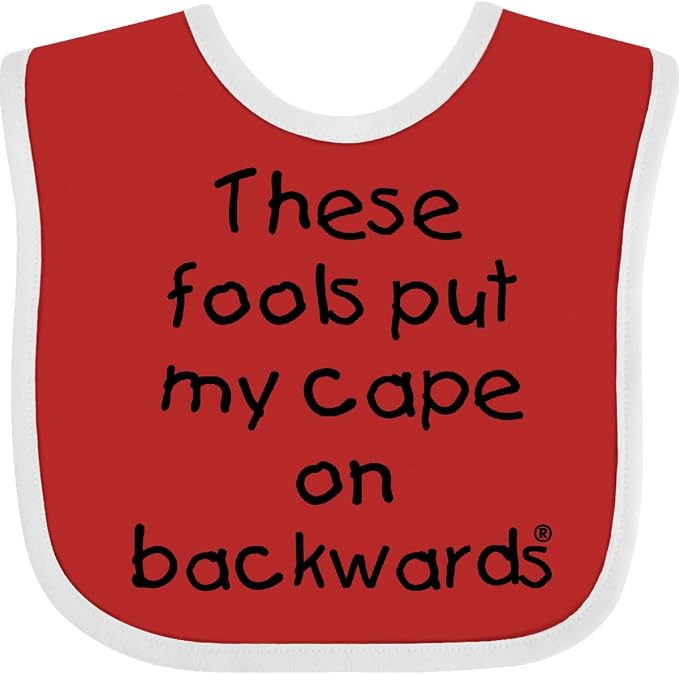 inktastic These Fools Put My Cape on Backwards Baby Bib by Inktastic