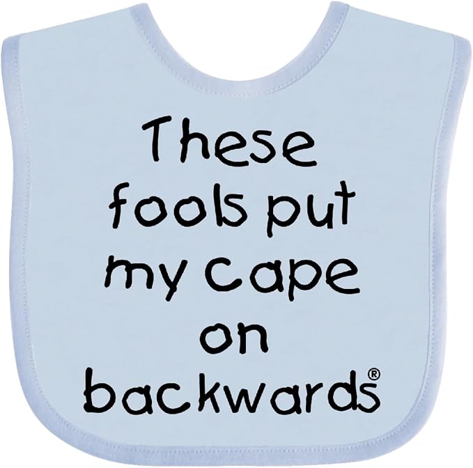inktastic These Fools Put My Cape on Backwards Baby Bib by Inktastic