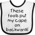 inktastic These Fools Put My Cape on Backwards Baby Bib by Inktastic