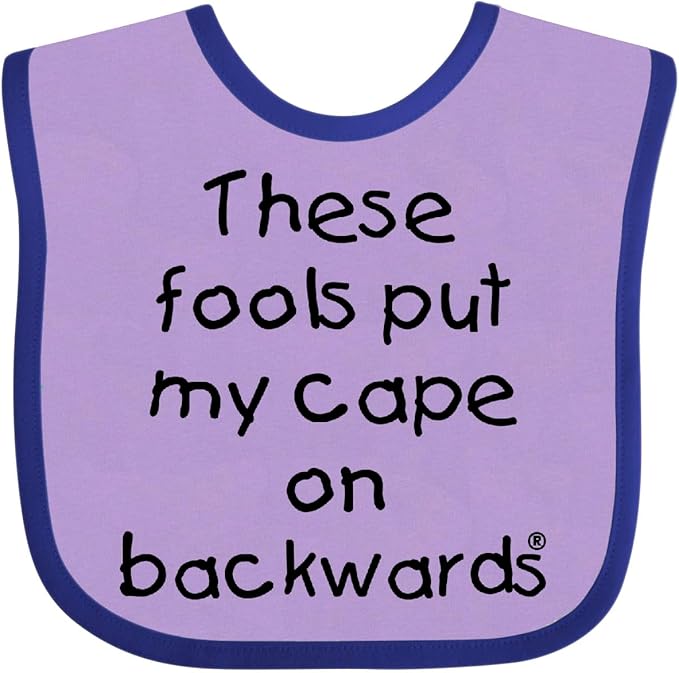 inktastic These Fools Put My Cape on Backwards Baby Bib by Inktastic