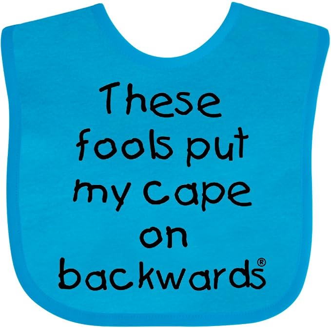 inktastic These Fools Put My Cape on Backwards Baby Bib by Inktastic