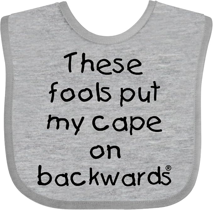 inktastic These Fools Put My Cape on Backwards Baby Bib by Inktastic