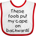 inktastic These Fools Put My Cape on Backwards Baby Bib by Inktastic