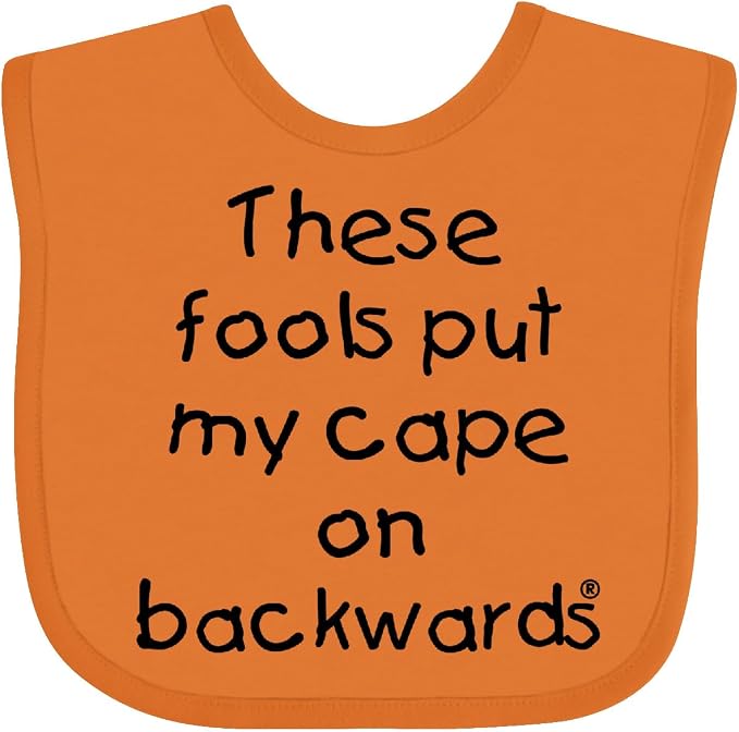 inktastic These Fools Put My Cape on Backwards Baby Bib by Inktastic