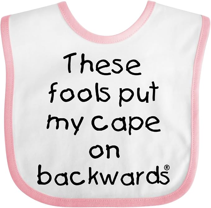 inktastic These Fools Put My Cape on Backwards Baby Bib by Inktastic