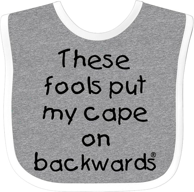 inktastic These Fools Put My Cape on Backwards Baby Bib by Inktastic