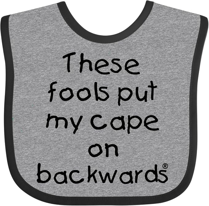 inktastic These Fools Put My Cape on Backwards Baby Bib by Inktastic